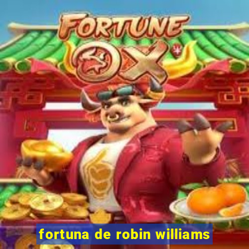 fortuna de robin williams